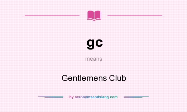 What does gc mean? It stands for Gentlemens Club