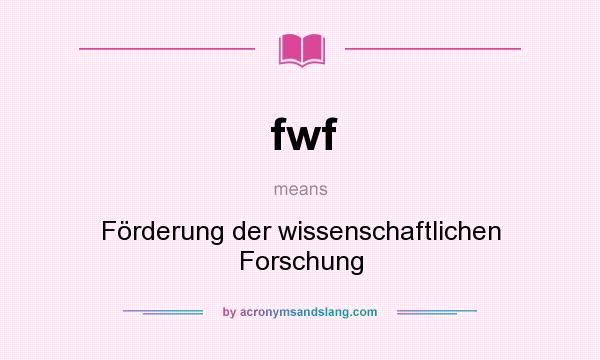 What does fwf mean? It stands for Förderung der wissenschaftlichen Forschung