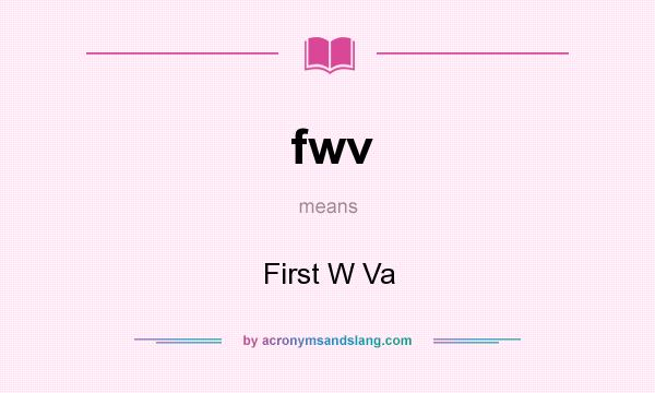 What does fwv mean? It stands for First W Va