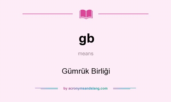 What does gb mean? It stands for Gümrük Birliği