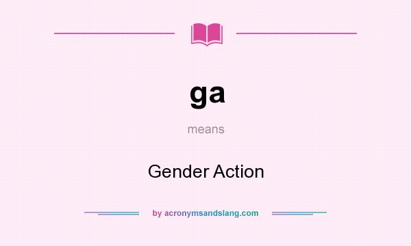 What does ga mean? It stands for Gender Action