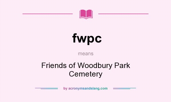 What does fwpc mean? It stands for Friends of Woodbury Park Cemetery