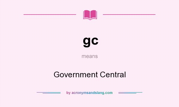 What does gc mean? It stands for Government Central