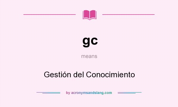 What does gc mean? It stands for Gestión del Conocimiento