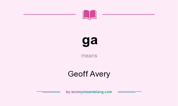What does ga mean? It stands for Geoff Avery