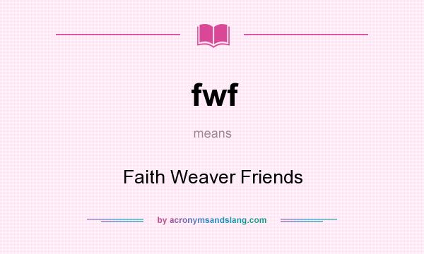 What does fwf mean? It stands for Faith Weaver Friends