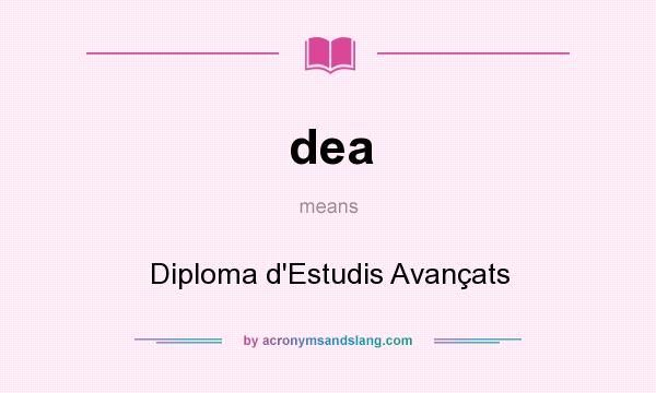 What does dea mean? It stands for Diploma d`Estudis Avançats