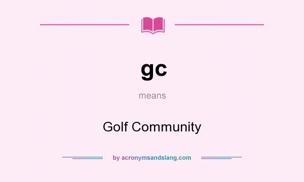 What does gc mean? It stands for Golf Community