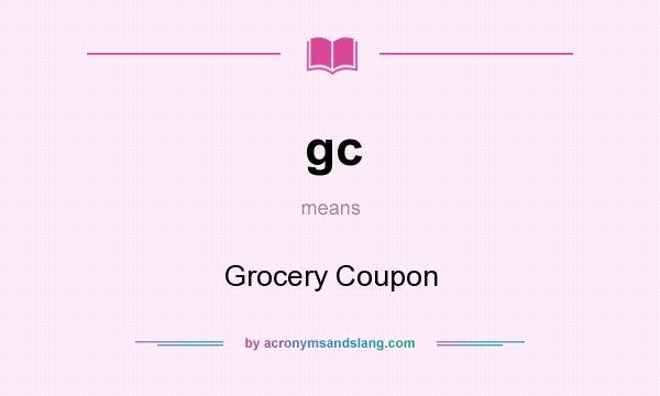 What does gc mean? It stands for Grocery Coupon