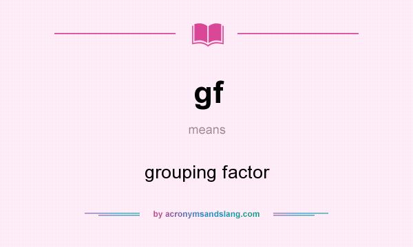 What does gf mean? It stands for grouping factor