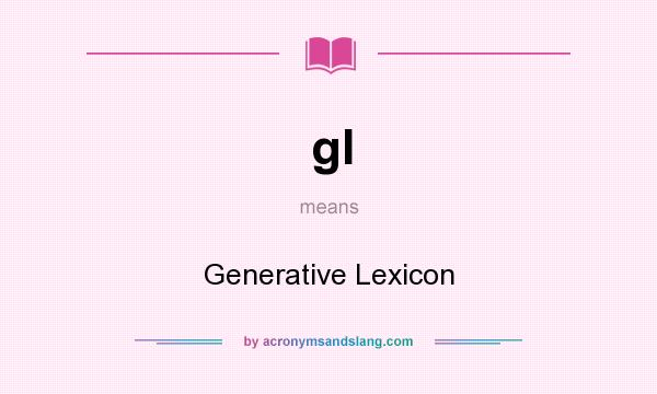 What does gl mean? It stands for Generative Lexicon