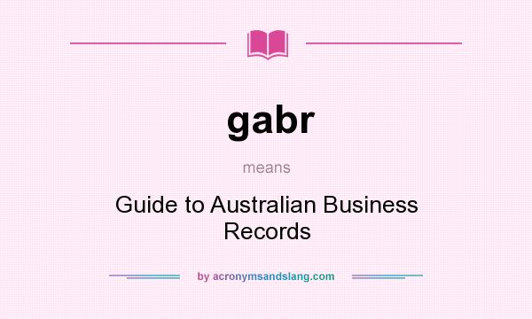 What does gabr mean? It stands for Guide to Australian Business Records