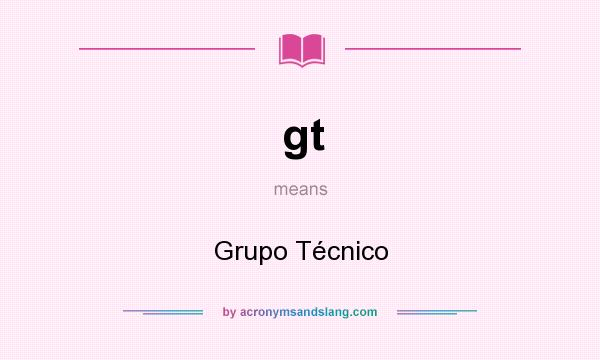 What does gt mean? It stands for Grupo Técnico