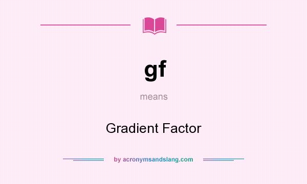 What does gf mean? It stands for Gradient Factor
