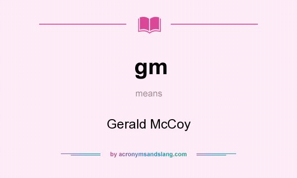 What does gm mean? It stands for Gerald McCoy