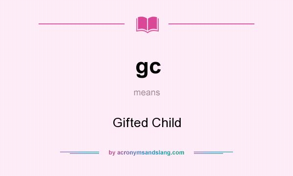 What does gc mean? It stands for Gifted Child