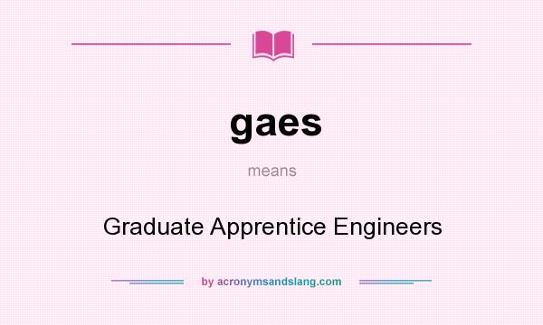 What does gaes mean? It stands for Graduate Apprentice Engineers