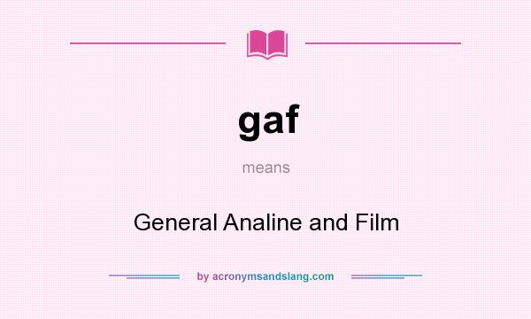 What does gaf mean? It stands for General Analine and Film