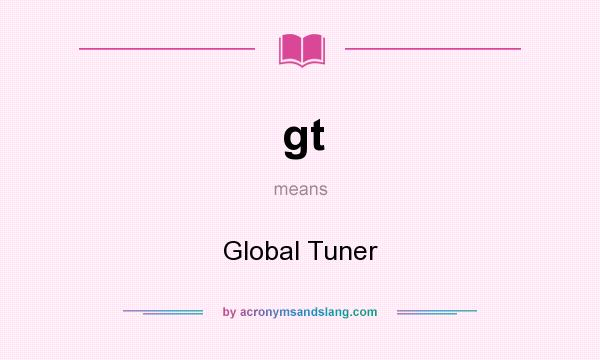 What does gt mean? It stands for Global Tuner
