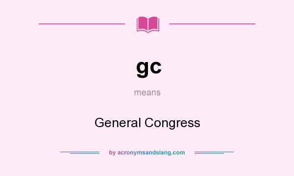 What does gc mean? It stands for General Congress