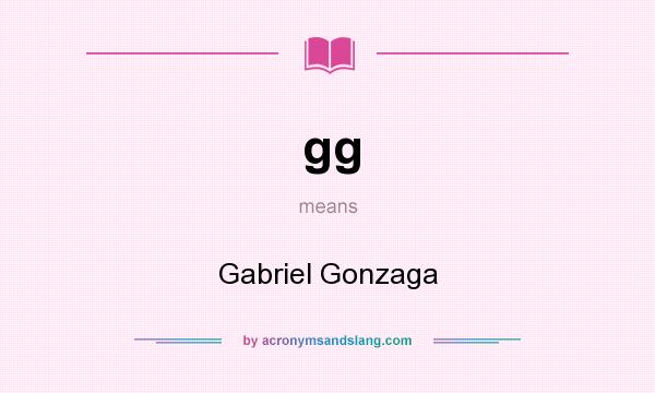 What does gg mean? It stands for Gabriel Gonzaga