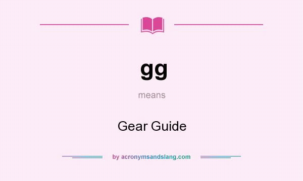 What does gg mean? It stands for Gear Guide