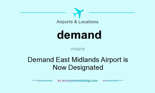 What does demand mean? It stands for Demand East Midlands Airport is Now Designated
