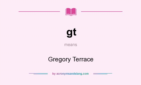 What does gt mean? It stands for Gregory Terrace