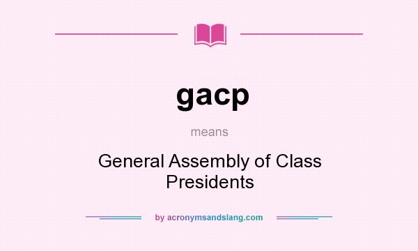 What does gacp mean? It stands for General Assembly of Class Presidents