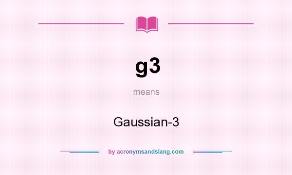 What does g3 mean? It stands for Gaussian-3