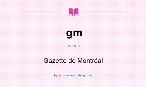 What does gm mean? It stands for Gazette de Montréal