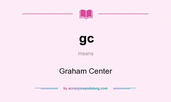 What does gc mean? It stands for Graham Center