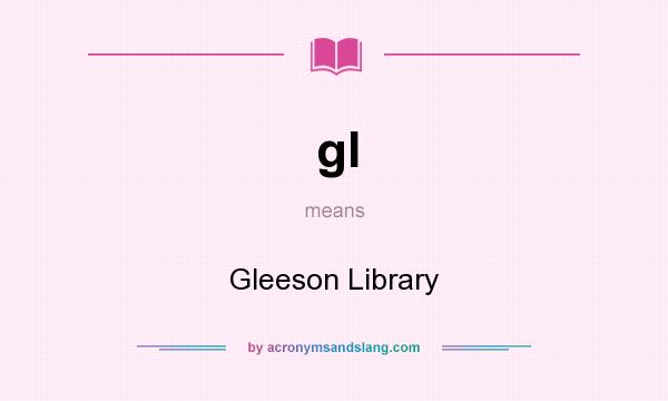 What does gl mean? It stands for Gleeson Library