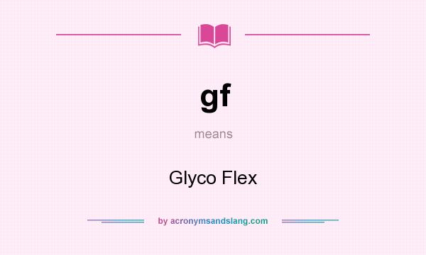 What does gf mean? It stands for Glyco Flex