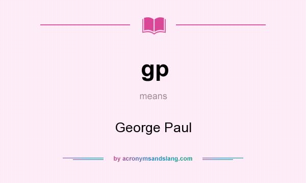 What does gp mean? It stands for George Paul