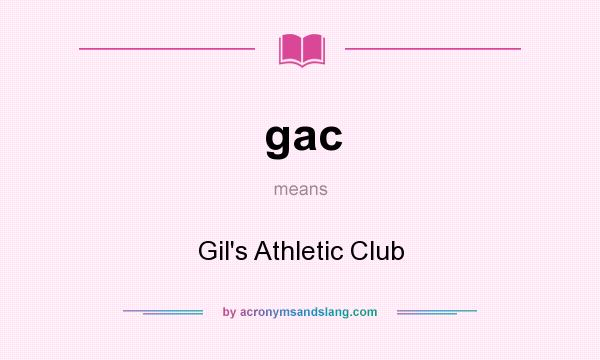 What does gac mean? It stands for Gil`s Athletic Club