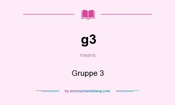 What does g3 mean? It stands for Gruppe 3