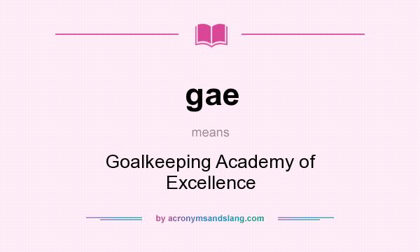 What does gae mean? It stands for Goalkeeping Academy of Excellence