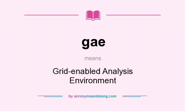 What does gae mean? It stands for Grid-enabled Analysis Environment