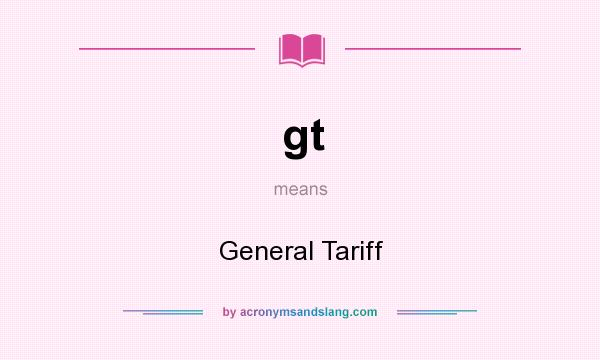 What does gt mean? It stands for General Tariff