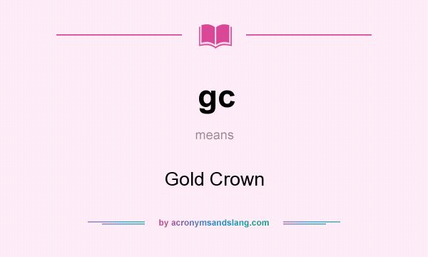 What does gc mean? It stands for Gold Crown