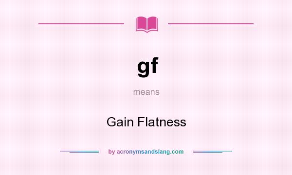 What does gf mean? It stands for Gain Flatness