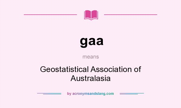What does gaa mean? It stands for Geostatistical Association of Australasia