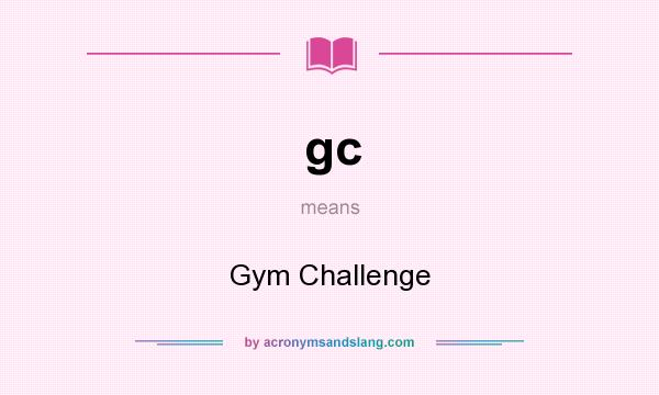 What does gc mean? It stands for Gym Challenge