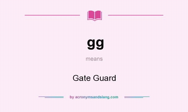 What does gg mean? It stands for Gate Guard