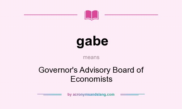 What does gabe mean? It stands for Governor`s Advisory Board of Economists