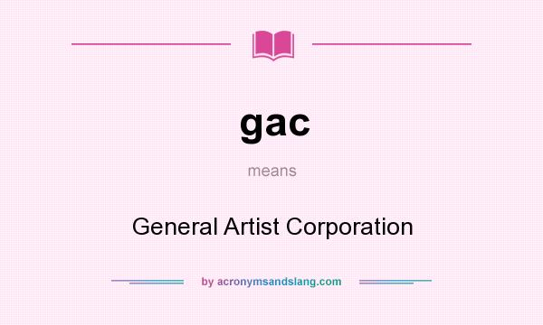 What does gac mean? It stands for General Artist Corporation