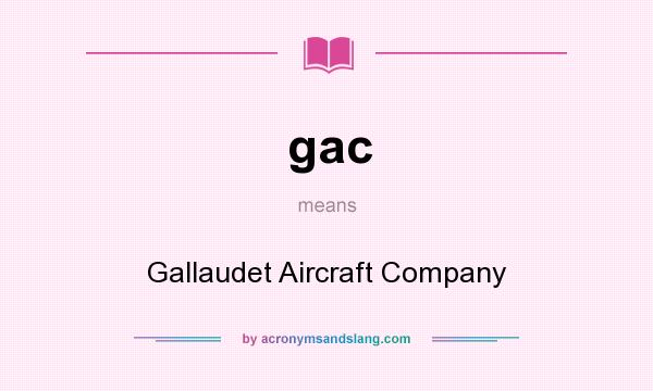 What does gac mean? It stands for Gallaudet Aircraft Company