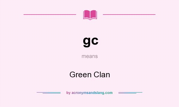 What does gc mean? It stands for Green Clan