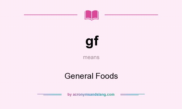 What does gf mean? It stands for General Foods